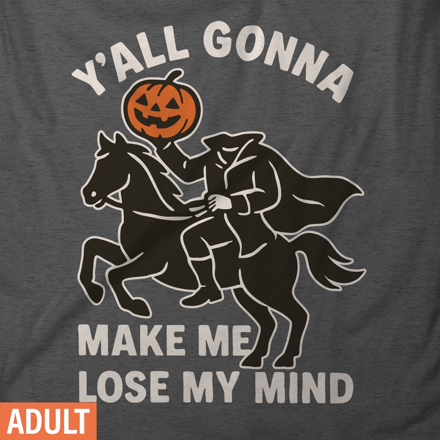 Y'all Gonna Make Me Lose My Mind - Adult Short-Sleeve Unisex T-Shirt