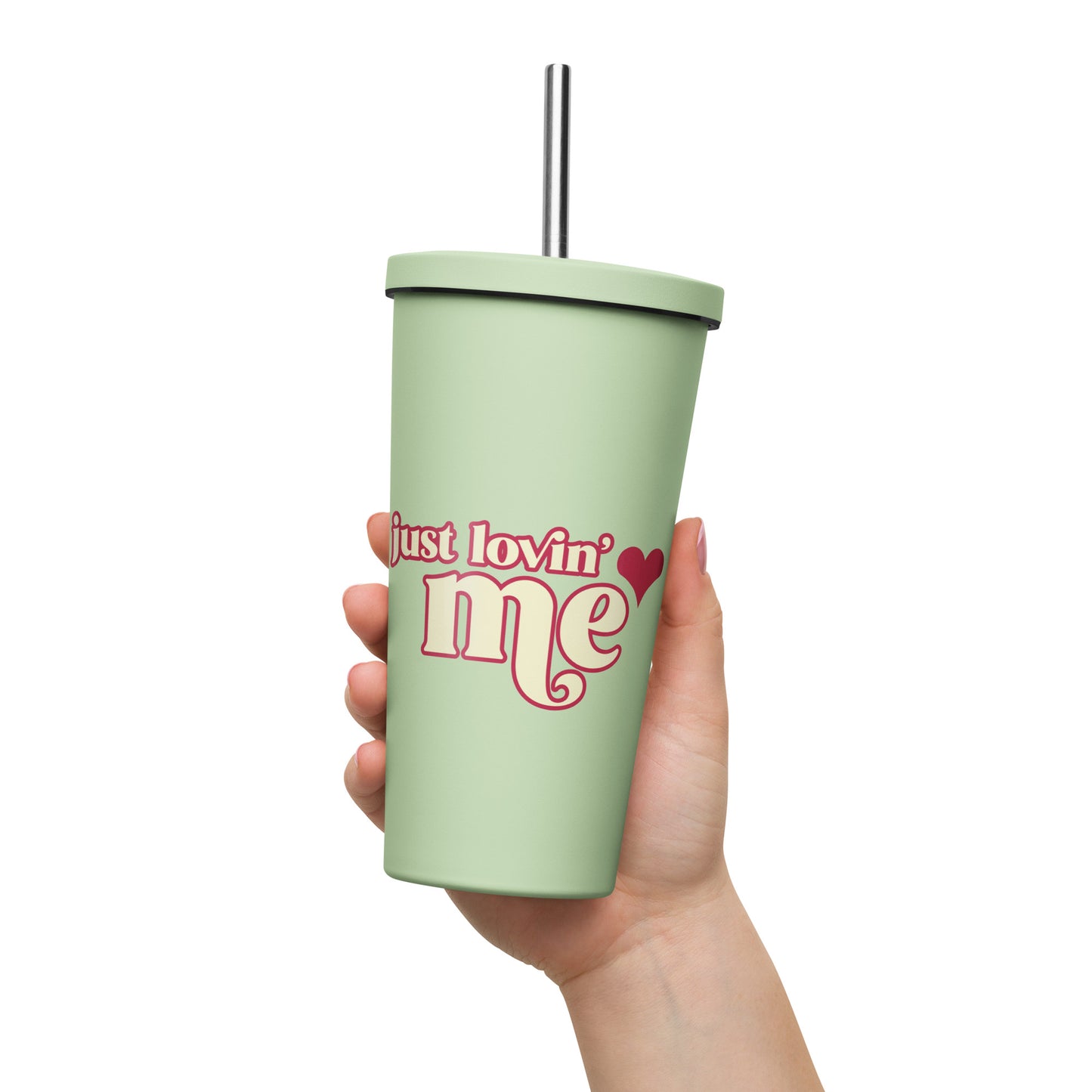 Just Lovin' Me - Insulated tumbler with a straw