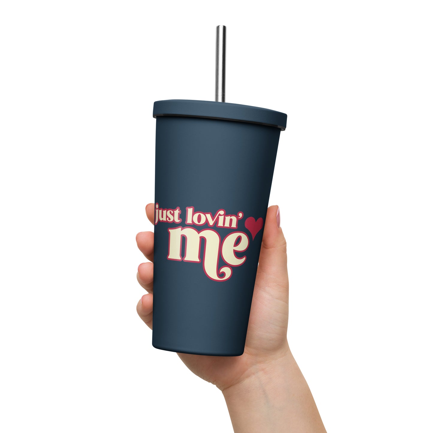 Just Lovin' Me - Insulated tumbler with a straw