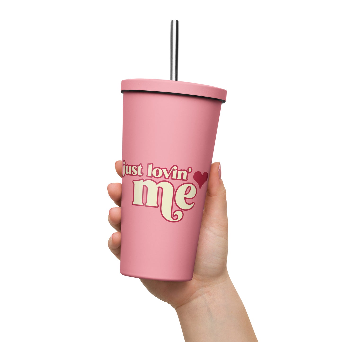 Just Lovin' Me - Insulated tumbler with a straw