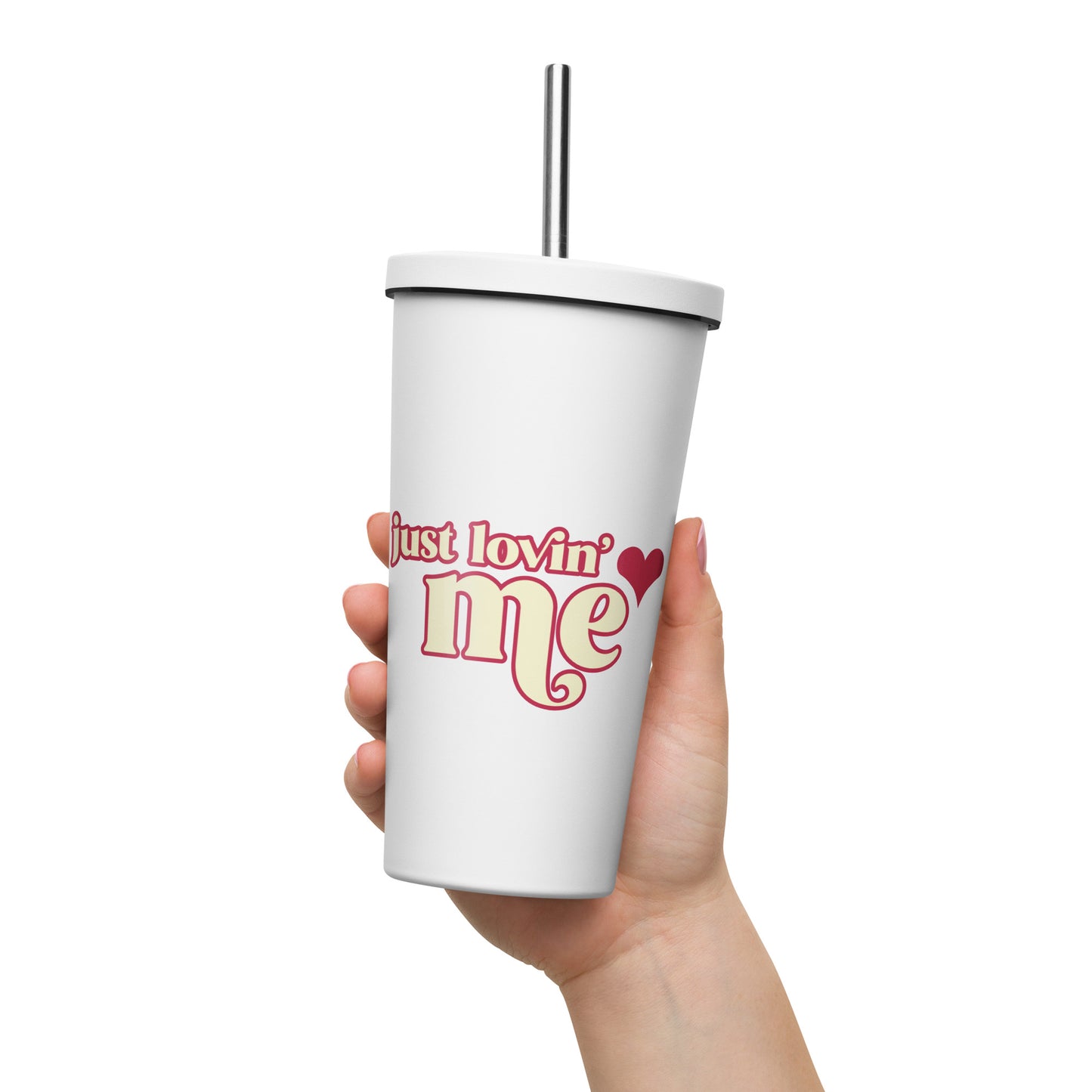 Just Lovin' Me - Insulated tumbler with a straw