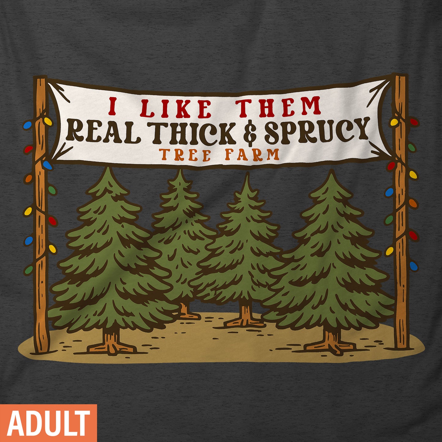 I Like Them Real Thick & Sprucy - Adult Short-Sleeve Unisex T-Shirt