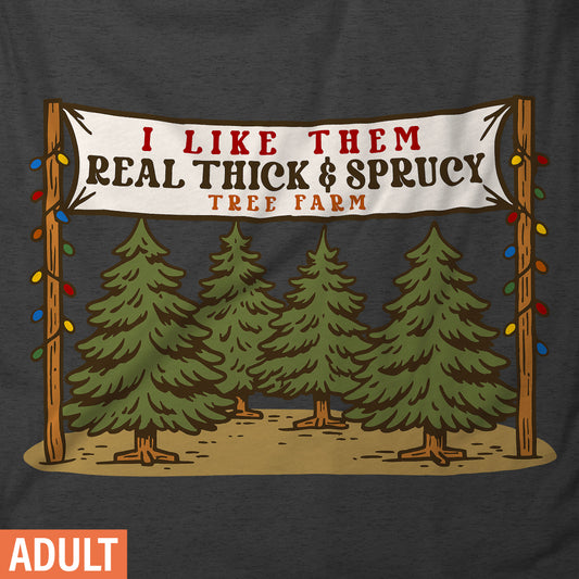 I Like Them Real Thick & Sprucy - Adult Short-Sleeve Unisex T-Shirt