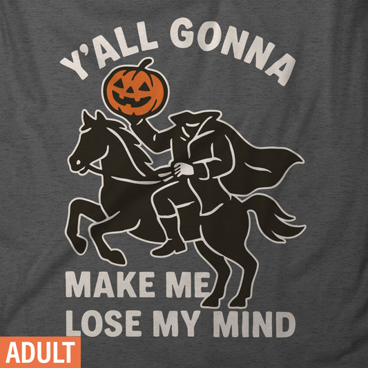 Y'all Gonna Make Me Lose My Mind - Adult Short-Sleeve Unisex T-Shirt